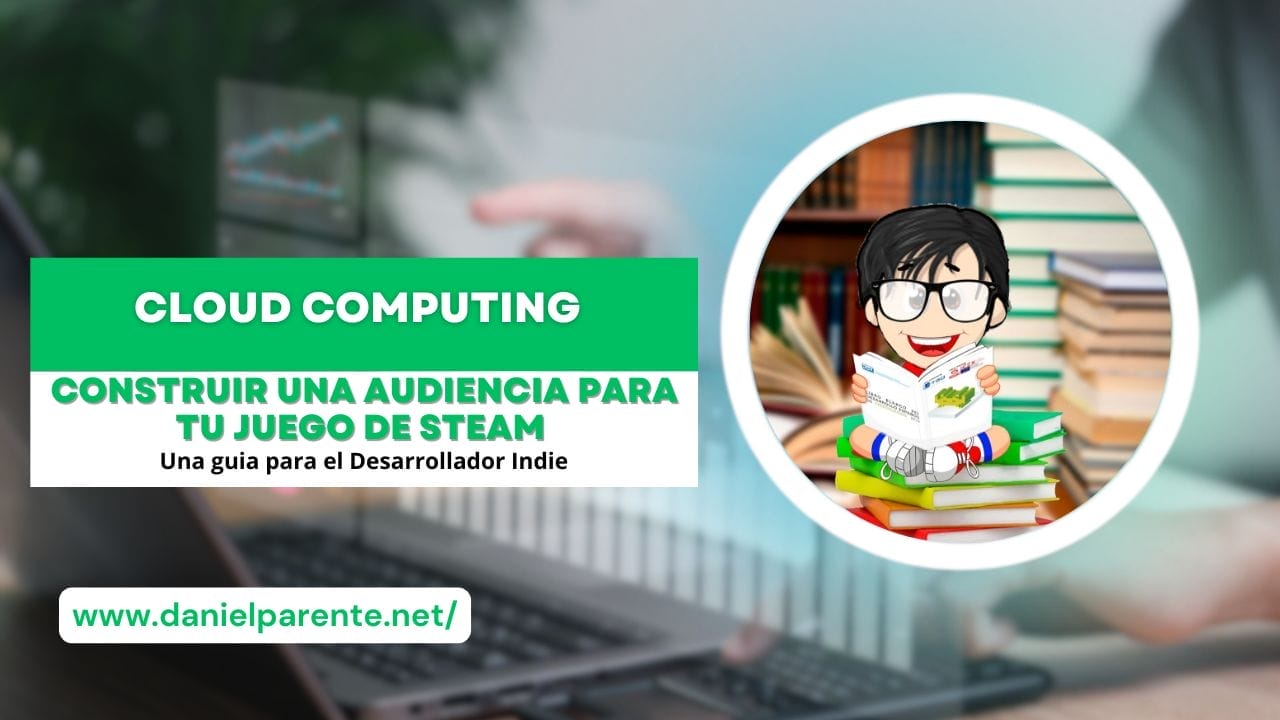ES DANIEL PARENTE Como construir una audiencia para tu juego de steam como Desarrollador Indie ES DANIEL PARENTE Como construir una audiencia para tu juego de steam como Desarrollador Indie